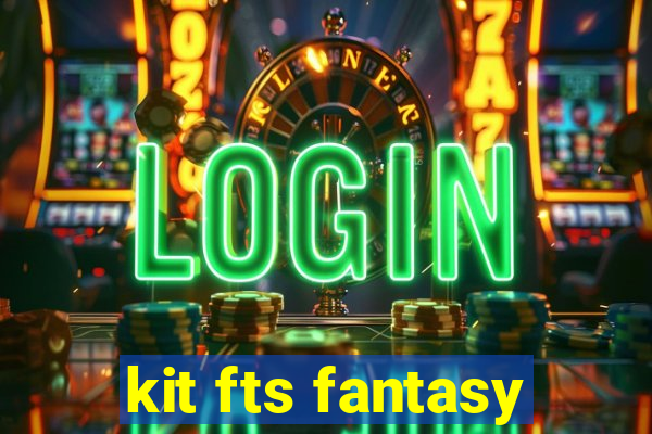 kit fts fantasy